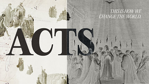 ACTS: THIS IS HOW WE CHANGE THE WORLD