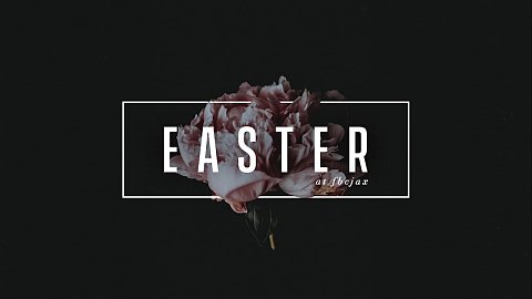 Easter at FBCJAX 2018