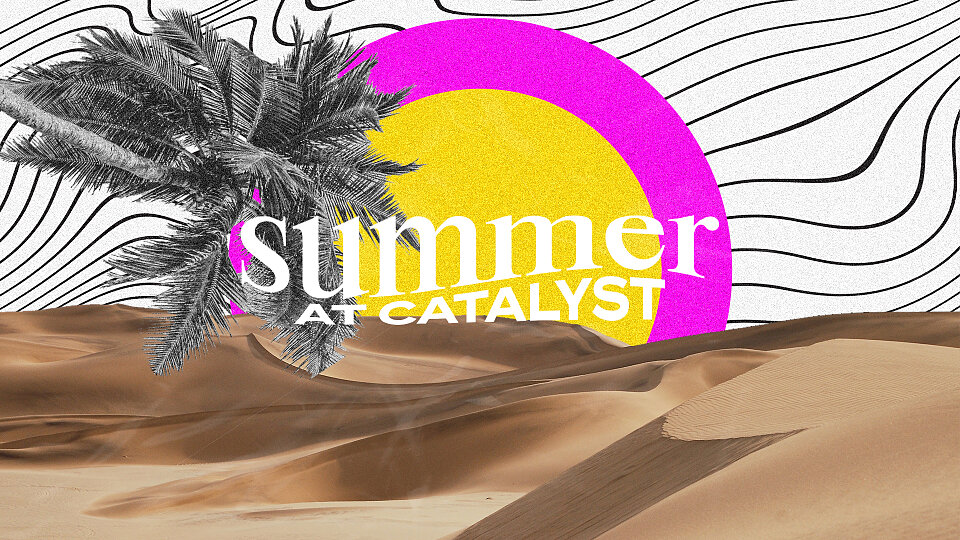 Summer At Catalyst