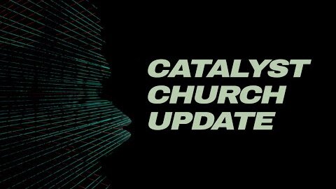 Catalyst Church Update July 2, 2020