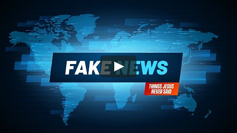 Week 3 | Fake News | Things Jesus Never Said